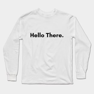 Hello There. Long Sleeve T-Shirt